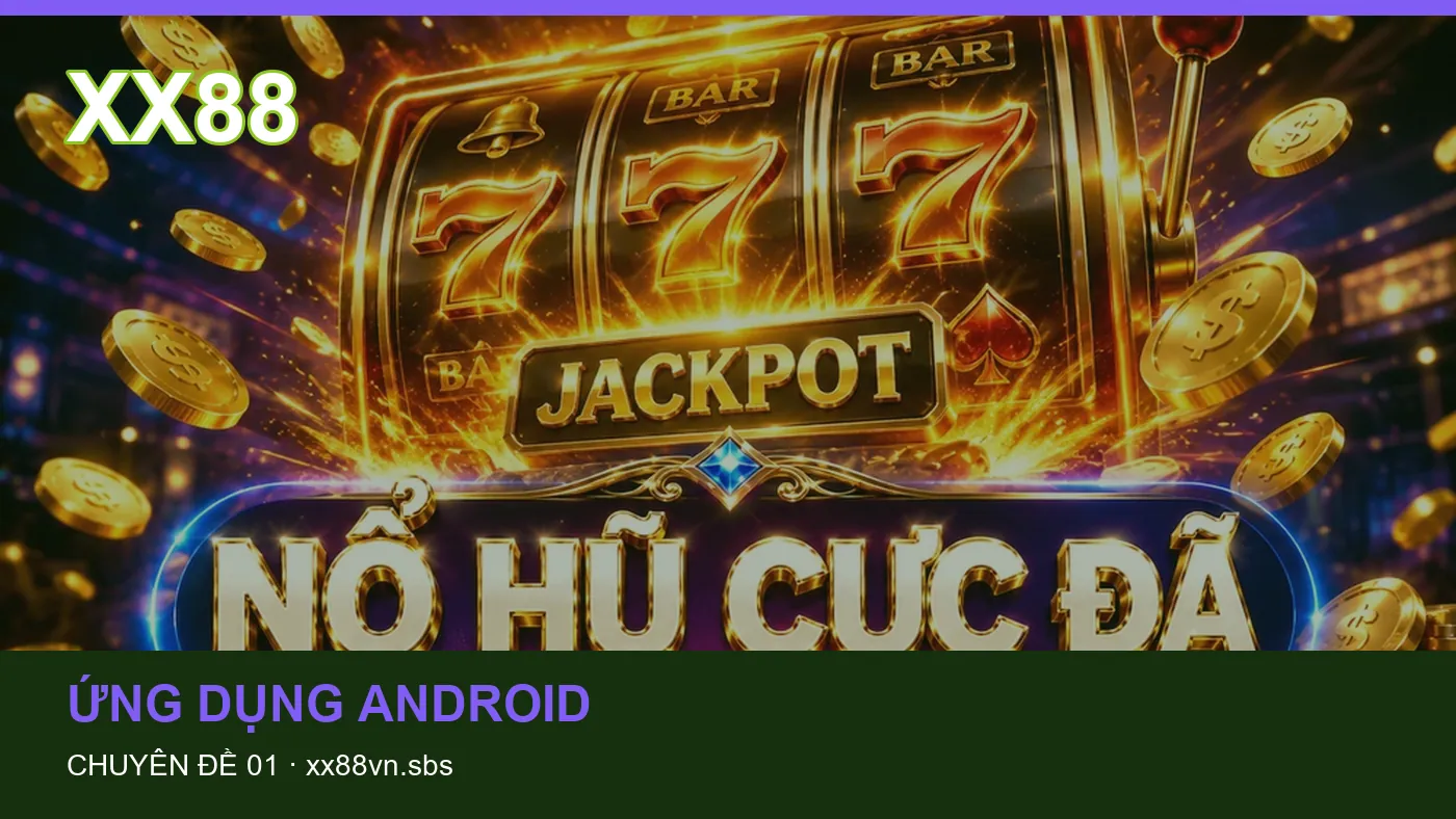 Cách bắt đầu đọc chuyên mục Ứng dụng Android trên XX88 | xx88vn.sbs