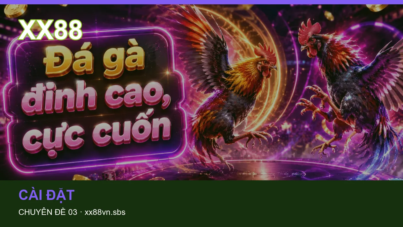 Cài đặt: những thuật ngữ cần hiểu khi tra cứu XX88 | xx88vn.sbs